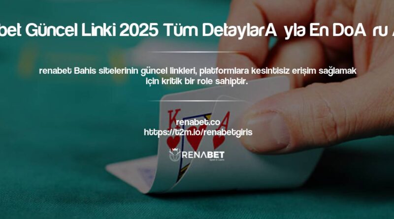 Renabet Güncel Linki 2025 Tüm Detaylarıyla En Doğru Adres